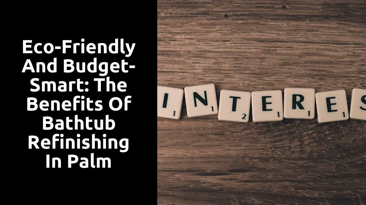 Eco-Friendly and Budget-Smart: The Benefits of Bathtub Refinishing in Palm Springs